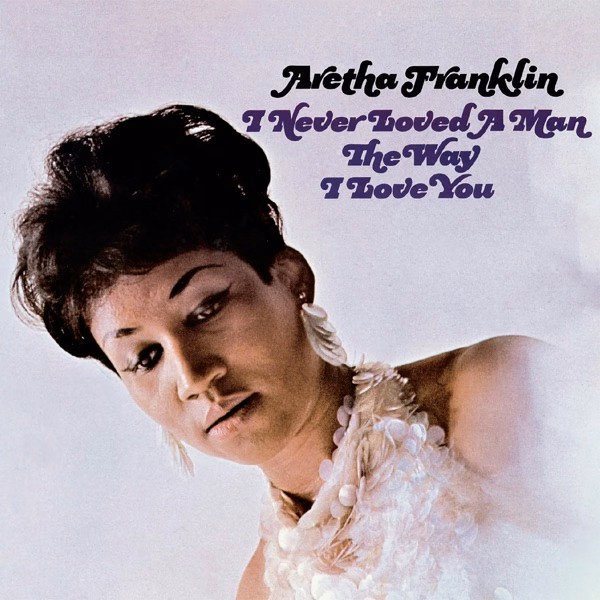 I Never Loved a Man the Way I Love You (1967)